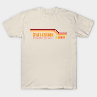 STAYCATION 2020 - THE VACATION THAT WASN'T T-Shirt